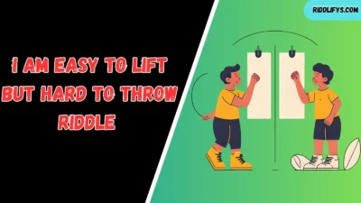 I am easy to lift but hard to throw Riddle