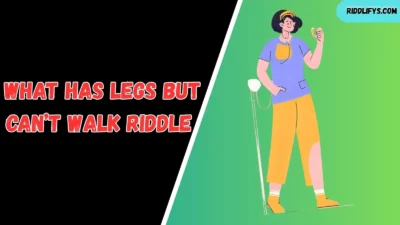 What Has Legs But Can’t Walk Riddle