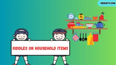 Riddles on Household Items