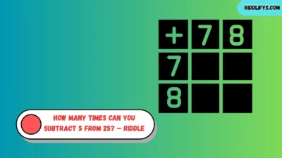 How Many Times Can You Subtract 5 from 25? – Riddle