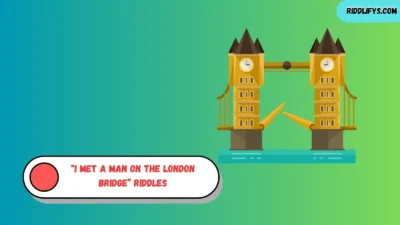 “I Met a Man on the London Bridge” Riddles