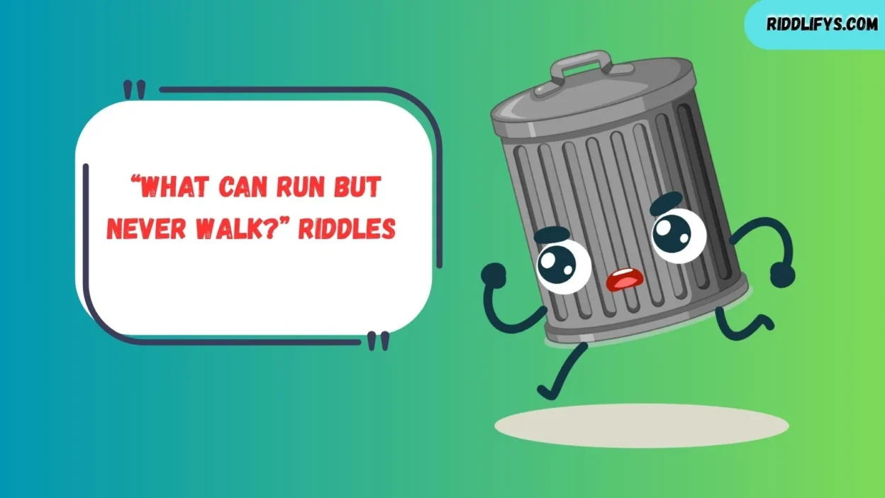 “What Can Run but Never Walk?” Riddles