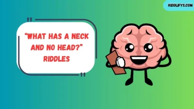“What Has a Neck and No Head?” Riddles
