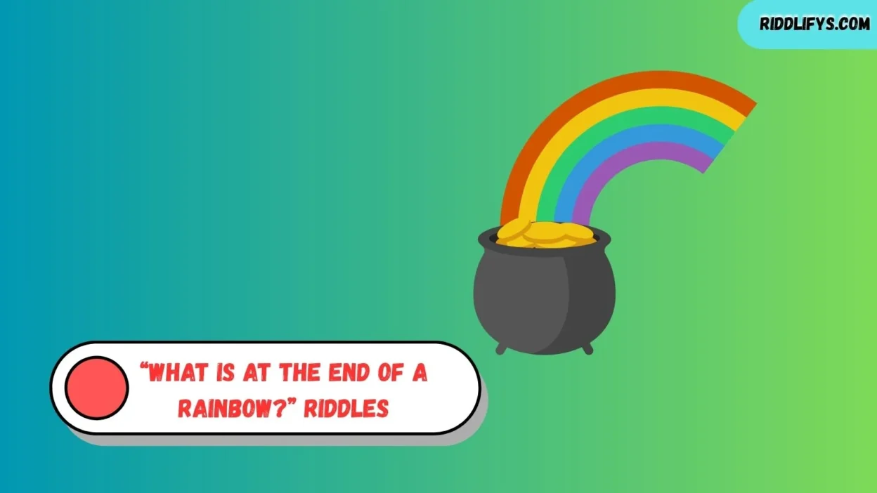 “What Is at the End of a Rainbow?” Riddles