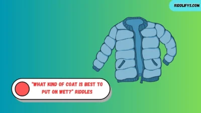 “What Kind of Coat Is Best to Put on Wet?” Riddles