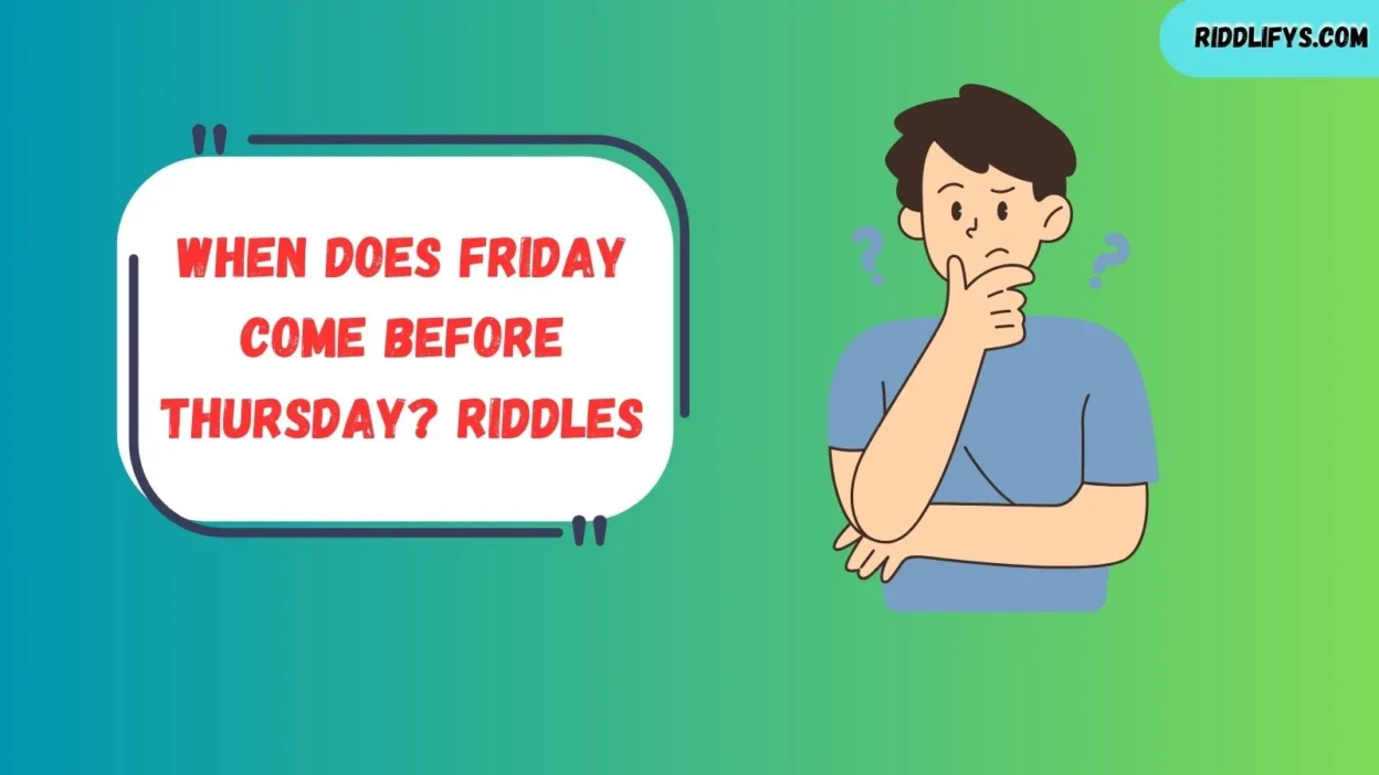 When Does Friday Come Before Thursday? Riddles
