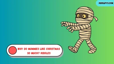 Why Do Mummies Like Christmas So Much? Riddles