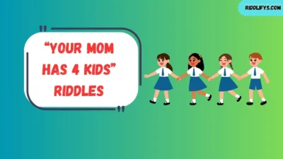 “Your Mom Has 4 Kids” Riddles