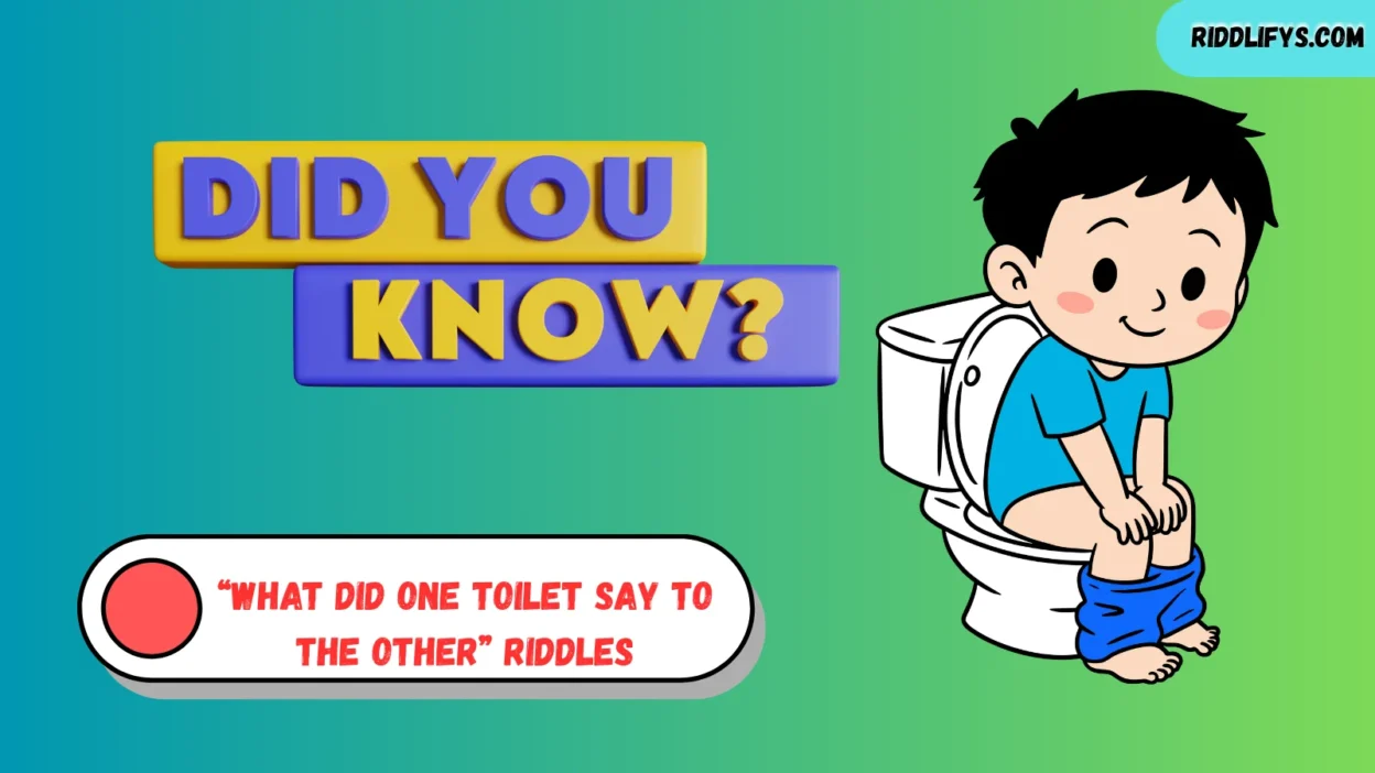 “What Did One Toilet Say to the Other” Riddles